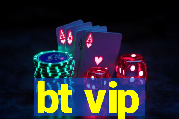 bt vip